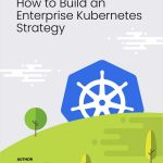 How to Build an Enterprise Kubernetes Strategy